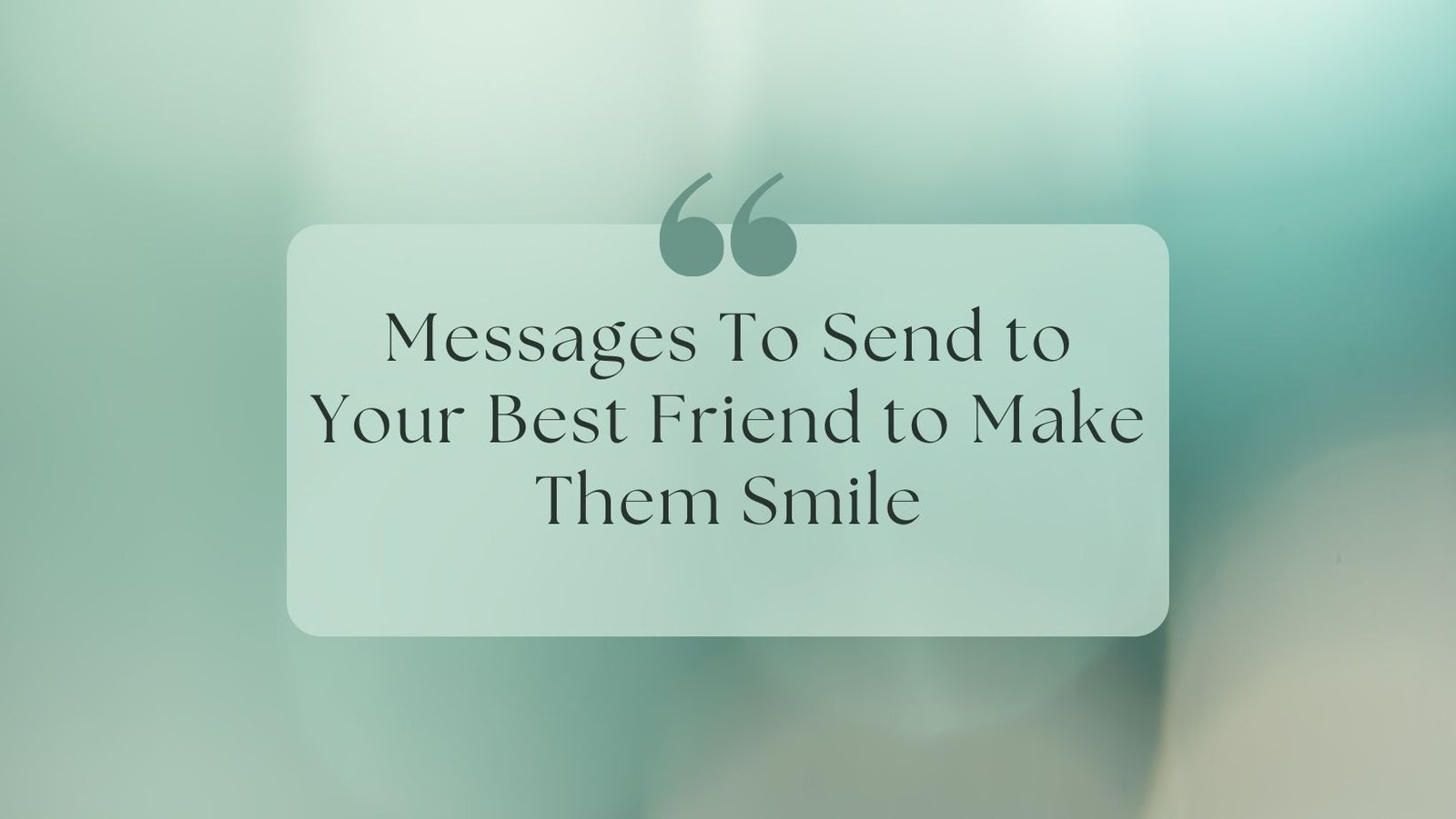 Messages To Send to Your Best Friend to Make Them Smile