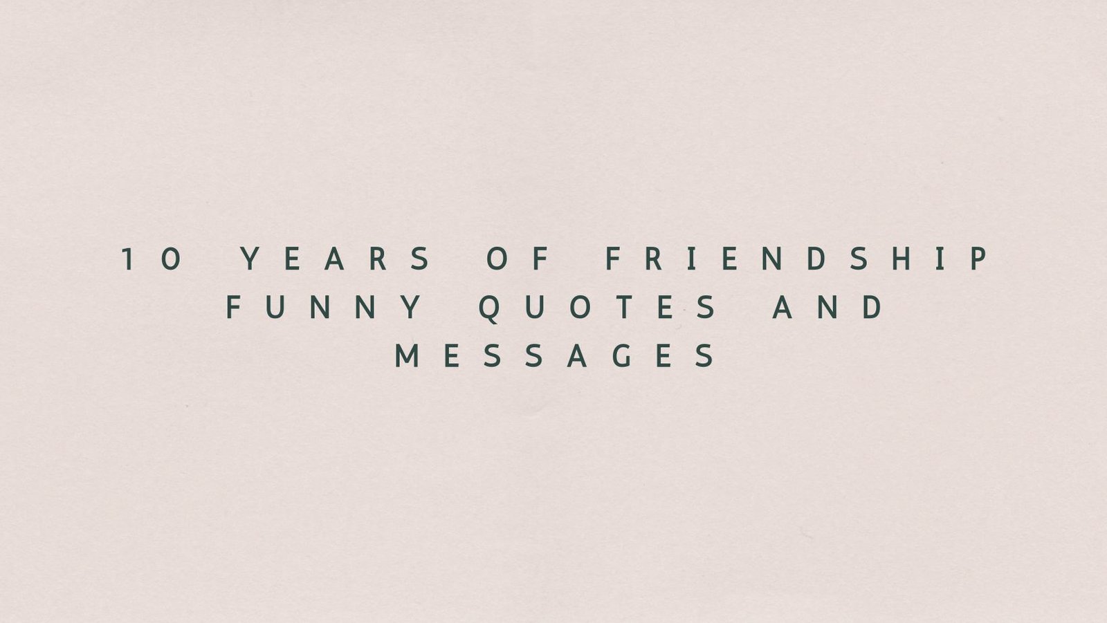 10 Years of Friendship Funny Quotes and Messages