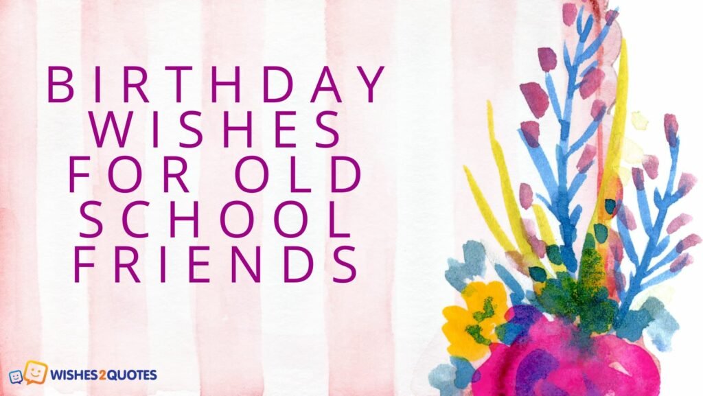 birthday-wishes-for-old-school-friends-wishes2quotes