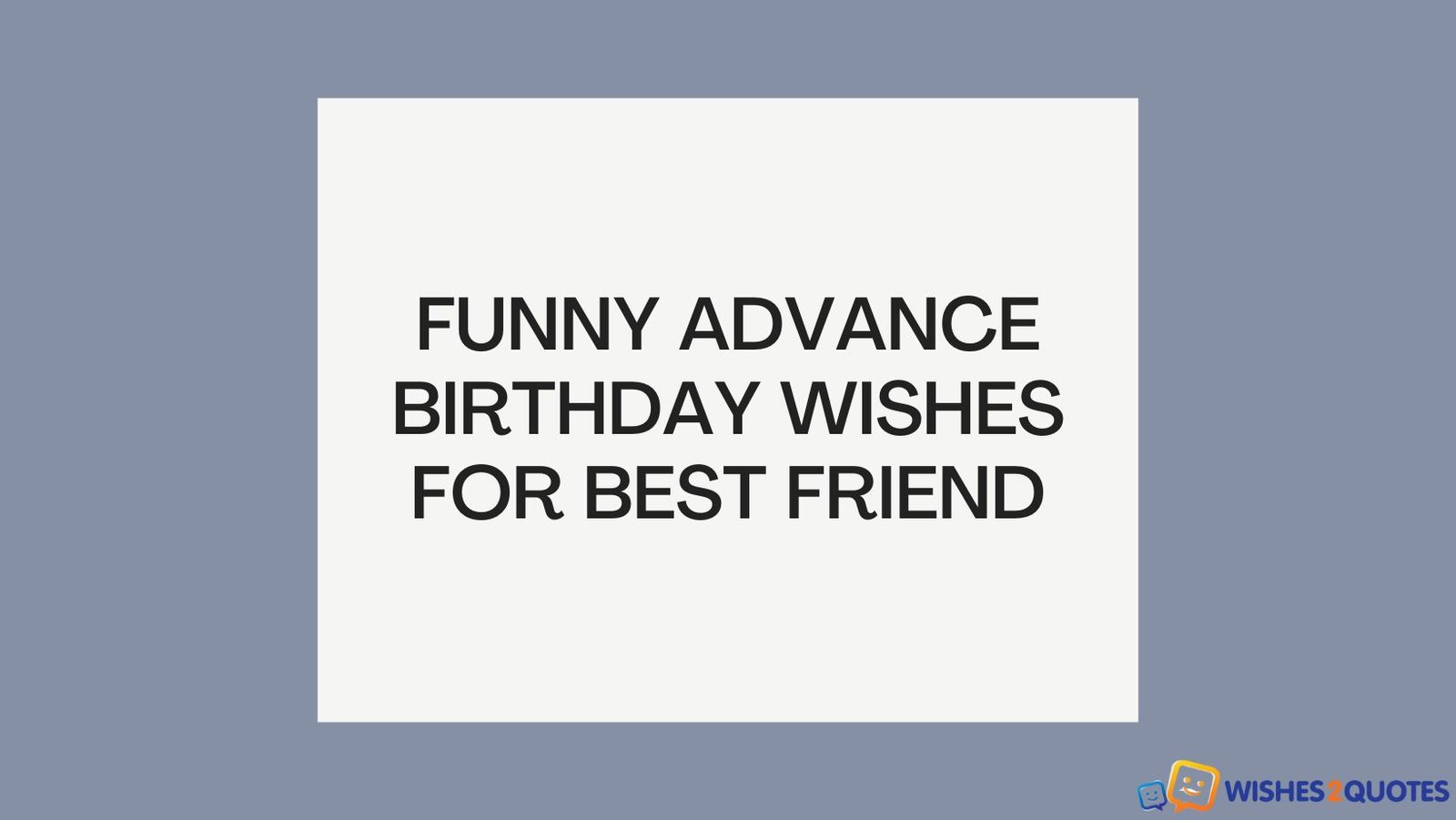 Funny Advance Birthday Wishes for Best Friend