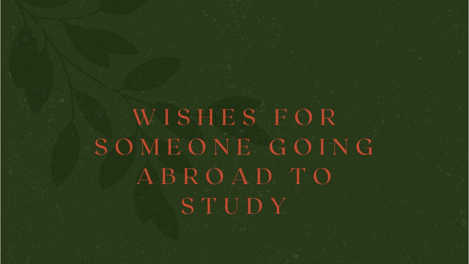 Wishes For Someone Going Abroad To Study